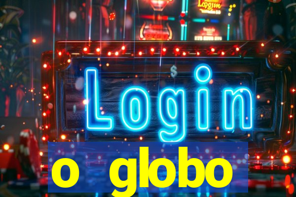 o globo absolutamente tudo sobre